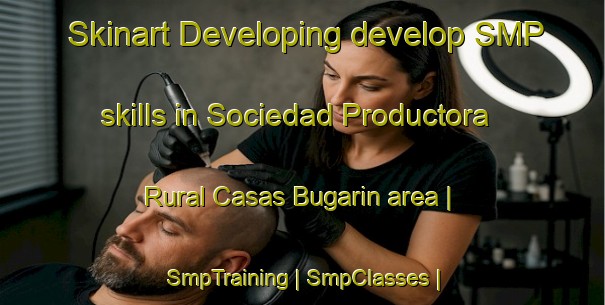 Skinart Developing develop SMP skills in Sociedad Productora Rural Casas Bugarin area | SmpTraining | SmpClasses | SkinartTraining-Mexico